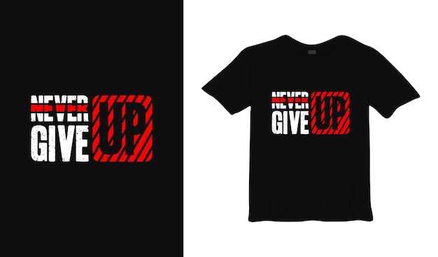 never give up typography tshirt design