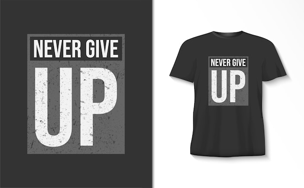 Never give up typography tshirt