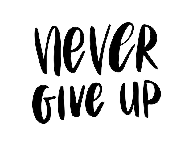 Never give up - vector quote. Life positive motivation quote for poster, card, t-shirt print. Graphic script lettering in ink calligraphy style. Vector illustration isolated on white background.