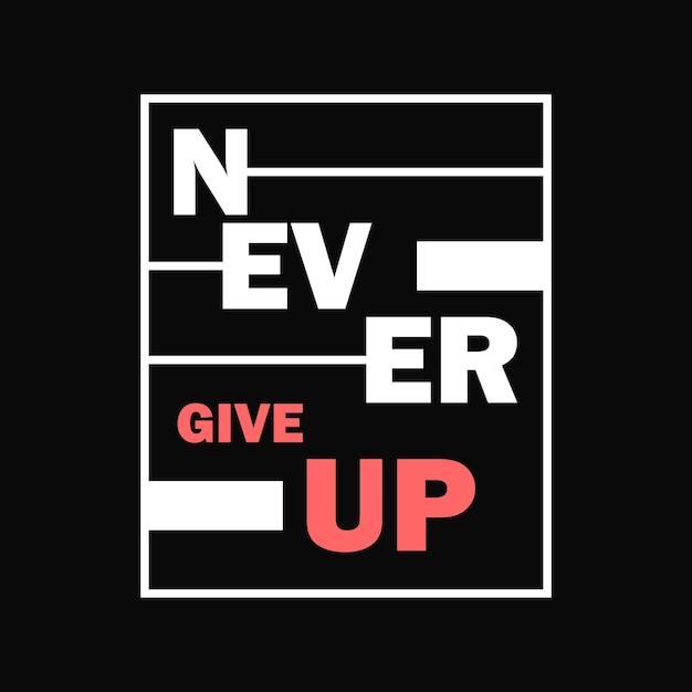 Never give up vector typography t shirt