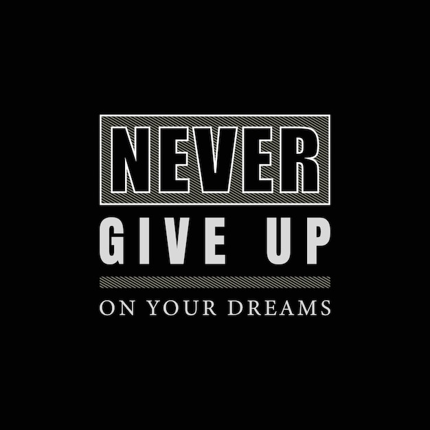 Never give up on your dreams vector t shirt design