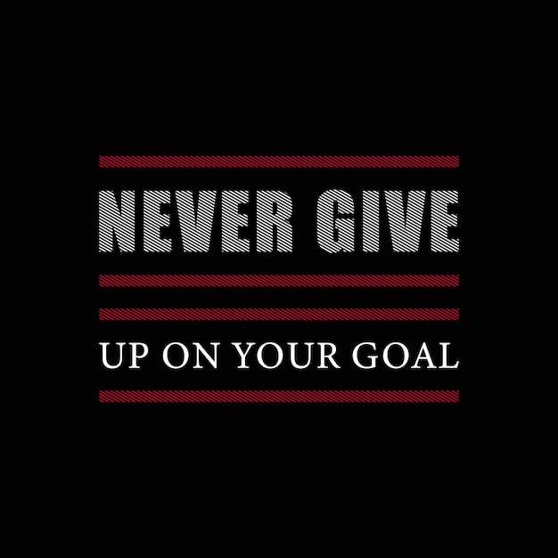 Never give up on your goal vector typography t shirt