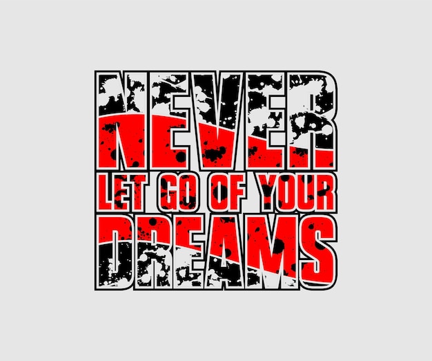 never let go of your dreams vector typography tshirt design