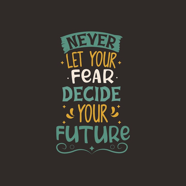 Never let you fear decide your future typography vector design template