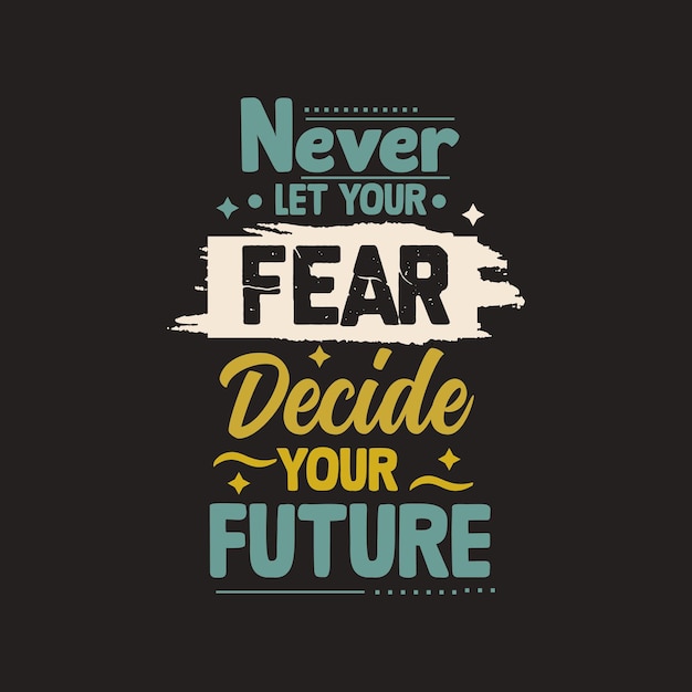 Never let your fear decide your future typography