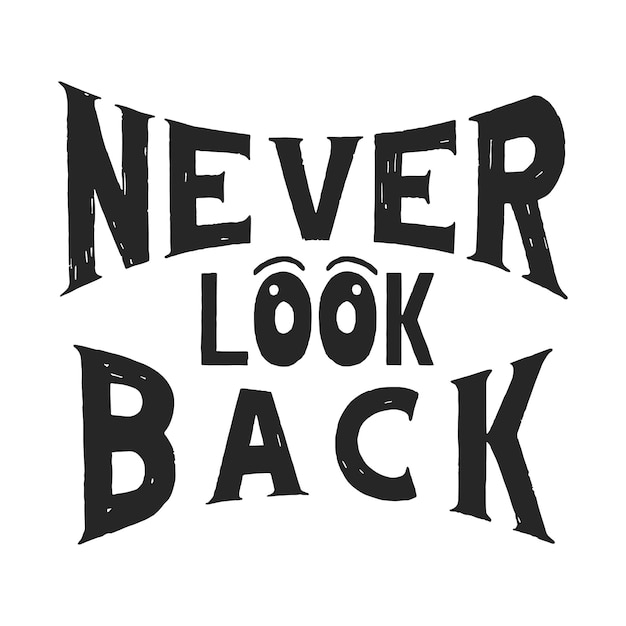 Never Look Back Lettering Quote