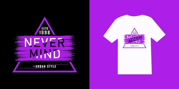 Never mind modern trendy stylish typography t shirt and apparel design