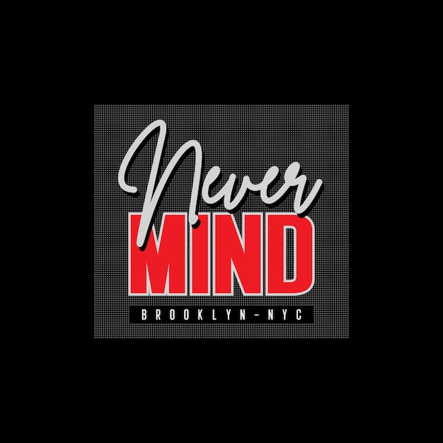 never mind typography tshirt quotes and apparel design