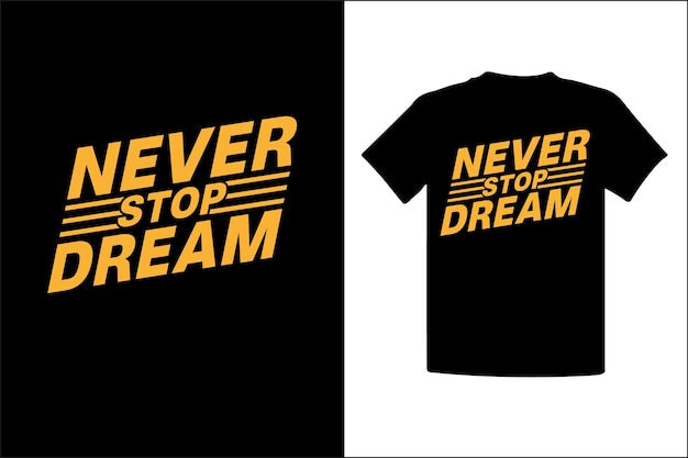 Never Stop Dream Quotes Typography T-Shirt Design.