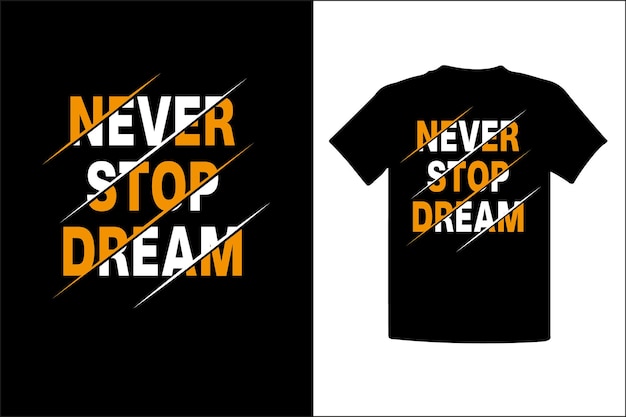 Never Stop Dream Quotes Typography T-Shirt Design.