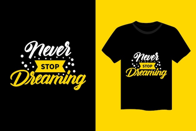 Never stop dreaming motivational quote typography t shirt design