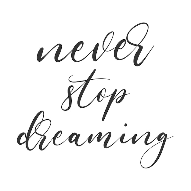 Never stop dreaming poster Hand lettering quote typoghraphy Black ink calygraphy Vectoe template