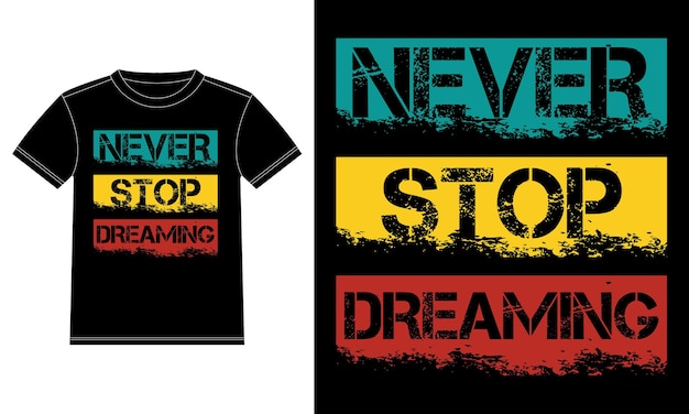 Never Stop Dreaming, slogan tee graphic typography for print t-shirt design,  T-shirt Design