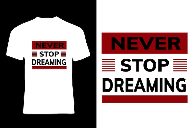 Never stop dreaming t shirt design