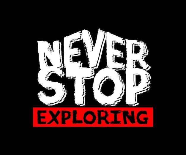 Never stop exploring, vector typography t-shirt design