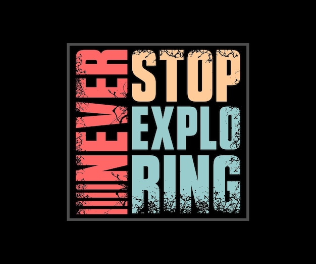 Never stop exploring, vector typography t-shirt design