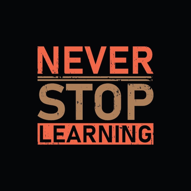 Never stop learning graphic tshirt print Ready premium vector