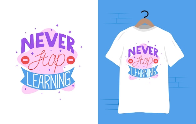 Never stop learning typography design and tshirt