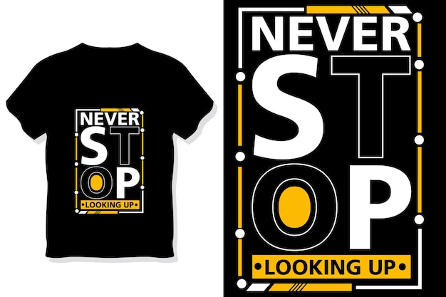 never stop looking up motivational quotes typography t shirt design