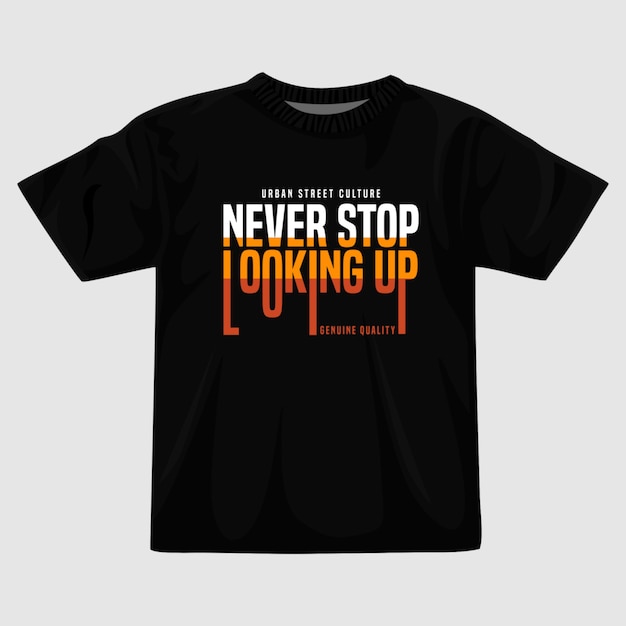 Never stop looking up t shirt design