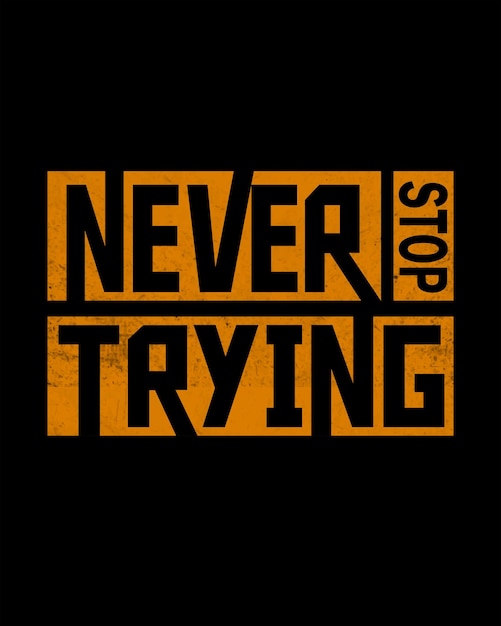 Never Stop Trying Typeface TShirt Design