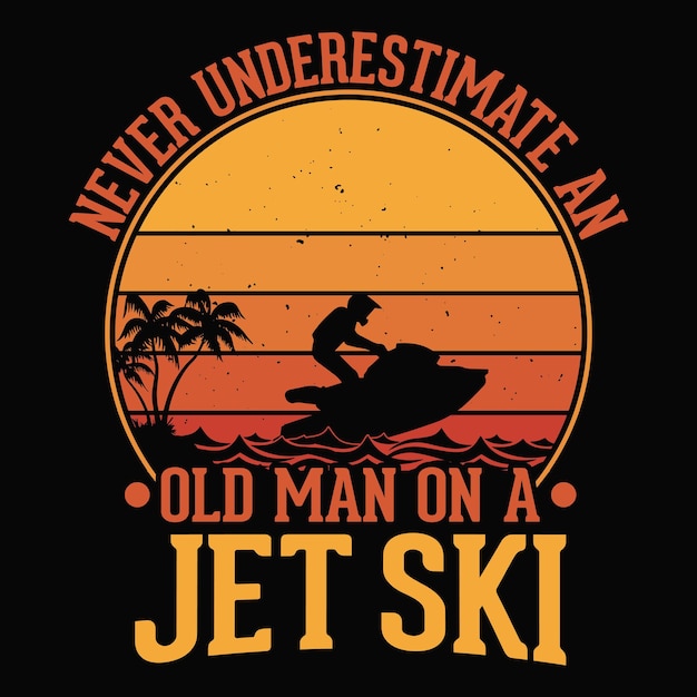 Never underestimate an old man on a jet ski  tshirt or poster design for adventure lovers