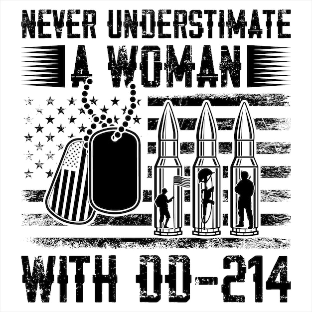 NEVER UNDERSTIMATE A WOMAN WITH DD214 GIFT VETERAN TSHIRT DESIGN