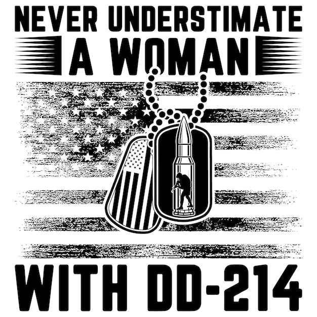 NEVER UNDERSTIMATE A WOMAN WITH DD214 GIFT VETERAN TSHIRT DESIGN