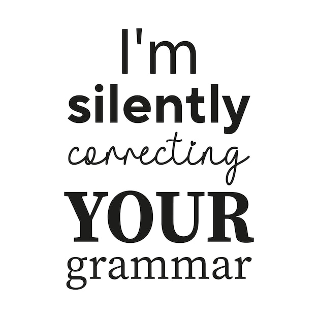 New best I am silently correcting your grammar sarcastic funny svg cut file tshirt design