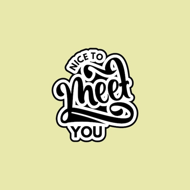 Nice to Meet You, funny quote text art Calligraphy simple sticker typography design