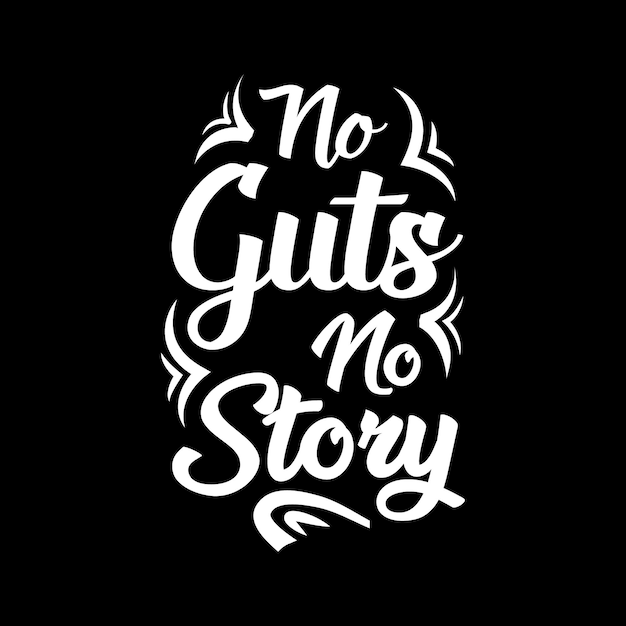 NO GUTS NO STORY LETTERING QUOTE FOR TSHIRT DESIGN