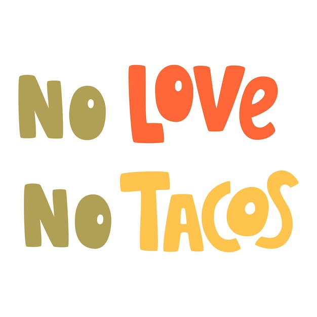 No Love No Tacos Hand drawn lettering quote Vector label Can be used for menu  banner poster