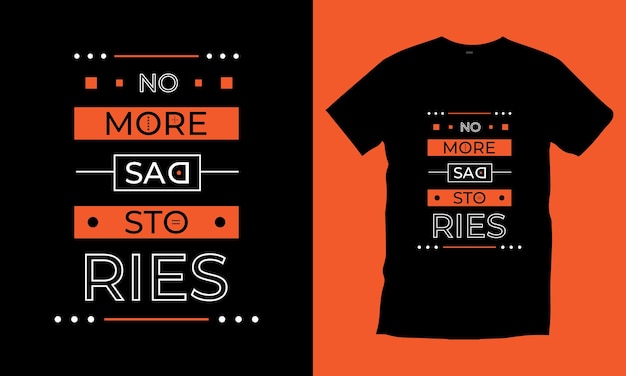 No more sad stories typography t shirt design