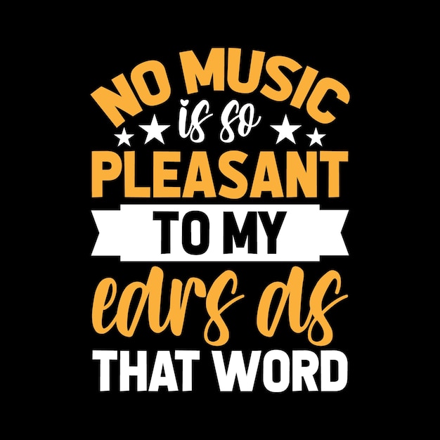 no music is so pleasant to my ears as that word lettering tshirt design