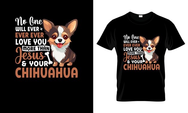 Vector no one will ever ever ever love more colorful graphic tshirt chihuahua tshirt design