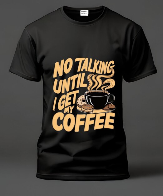 no talking until i get my coffee t shirt design