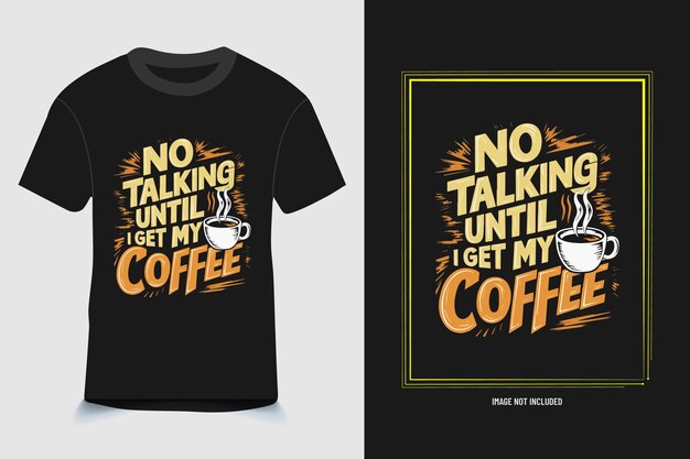 Vector no talking until i get my coffee tshirt design coffee tshirt design template tshirt design free