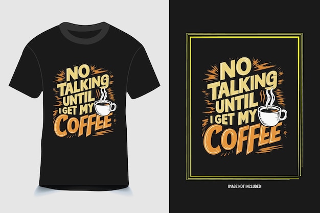 Vector no talking until i get my coffee tshirt design coffee tshirt design template tshirt design free