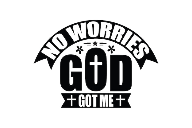 No Worries God Got Me