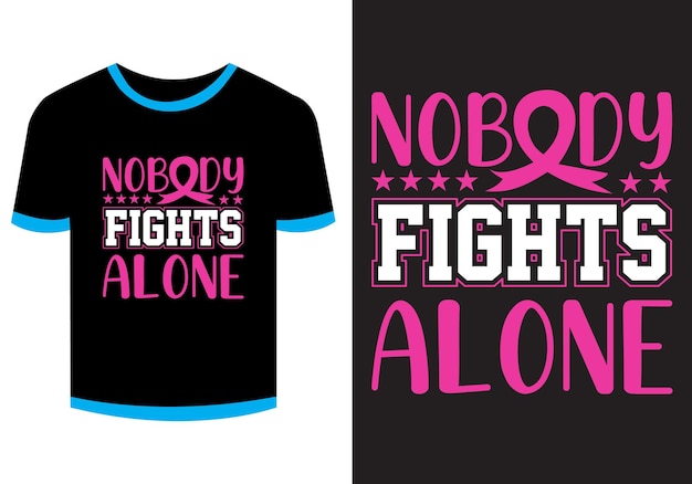 Nobody Fights Alone Breast Cancer T Shirt Design