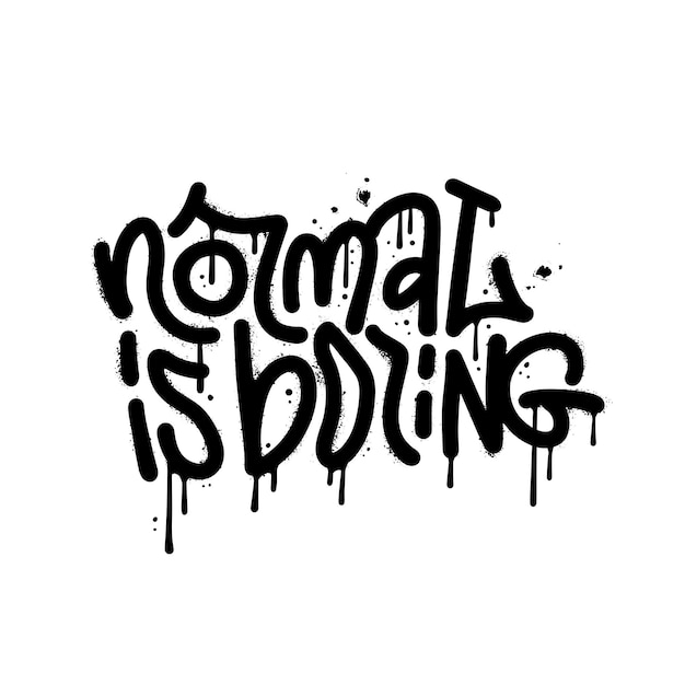 Normal is boring urban street graffiti quote hand drawn typography text splash effects leaks and dro