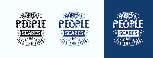 Normal People Scare Me All The Time for tshirt print card mug and much more