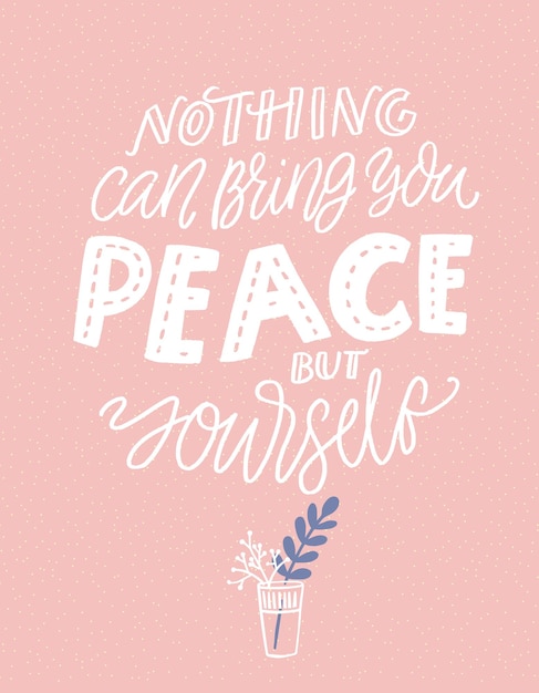 Vector nothing can bring you peace but yourself. inspirational saying, hand lettering on pink background with branches in glass. mindfulness quote.