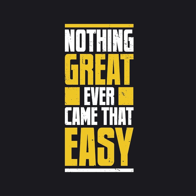 Nothing great ever came that easy