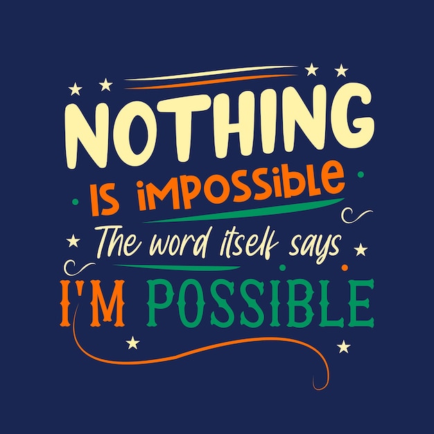 Nothing is imposable the world itself says I’m possible typography design