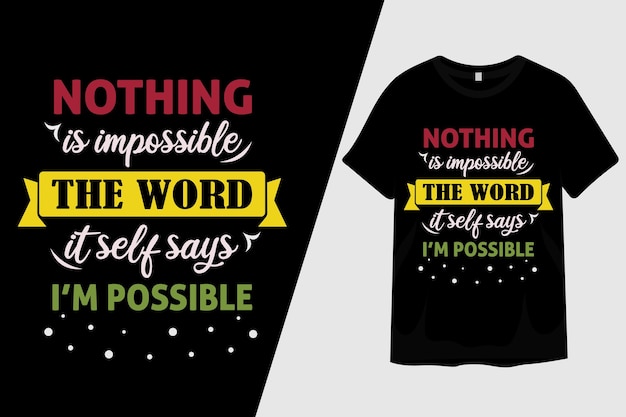 Nothing is Impossible the Word It Self Says I m Possible T Shirt Design