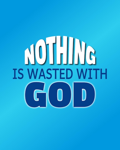 Nothing is wasted with GOD. Typography biblical quote. Printable christianity bible verse poster.