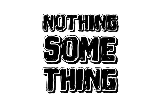 nothing some thing typography lettering