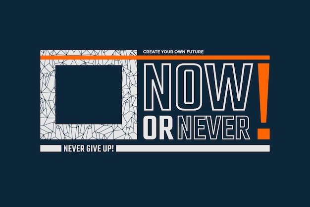 Now or never typography abstract design vector illustration