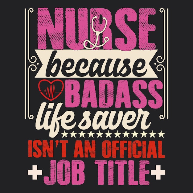 NURSE BECAUSE BADASS LIFE SAVER ISN'T AN OFFICIAL JOB TITLE